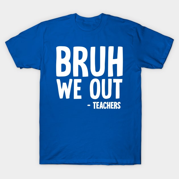 Bruh We Out T-Shirt by Horisondesignz